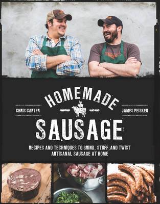 Homemade Sausage: Recipes and Techniques to Grind, Stuff, and Twist Artisanal Sausage at Home Cheap